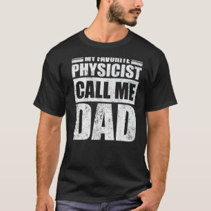 Mens  My Favourite Physicist Calls Me Dad Father's T-Shirt