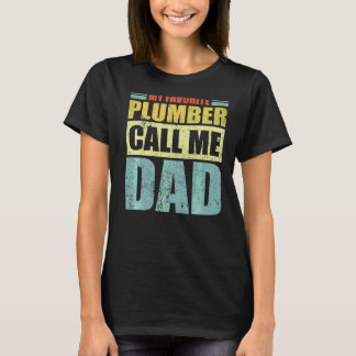 Mens  My Favourite Plumber Calls Me Dad Father's D T-Shirt