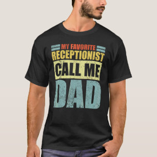 Mens My Favourite Receptionist Calls Me Dad Fathe T-Shirt