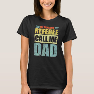 Mens  My Favourite Referee Calls Me Dad Father's D T-Shirt
