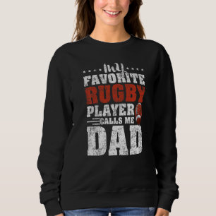 Mens My Favourite Rugby Player Calls Me Dad Rugby Sweatshirt