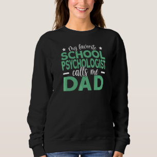 Mens My Favourite School Psychologist Calls Me Dad Sweatshirt