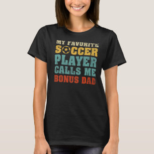 Mens My Favourite Soccer Player Calls Me Bonus Dad T-Shirt