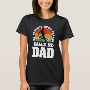 Mens My Favourite Soccer Player Calls Me Dad Fat T-Shirt