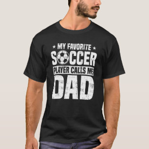 Mens My Favourite Soccer Player Calls Me Dad Fathe T-Shirt