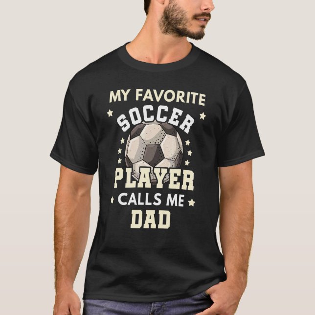 Mens My Favourite Soccer Player Calls Me Dad Socce T-Shirt (Front)