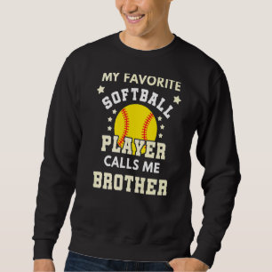 Mens My Favourite Softball Player Calls Me Brother Sweatshirt