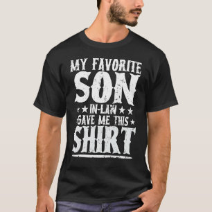 Mens My Favourite Son In Law Gave Me This Fathers T-Shirt