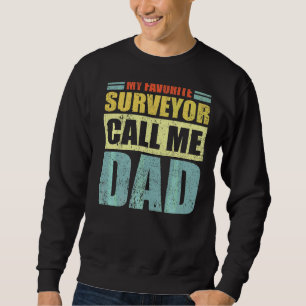 Mens My Favourite Surveyor Calls Me Dad Father's Sweatshirt
