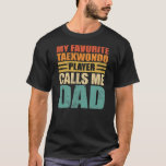 Mens My Favourite Taekwondo Player Calls Me Dad T-Shirt<br><div class="desc">Mens My Favourite Taekwondo Player Calls Me Dad Father's Day Gift. Perfect gift for your dad,  mum,  papa,  men,  women,  friend and family members on Thanksgiving Day,  Christmas Day,  Mothers Day,  Fathers Day,  4th of July,  1776 Independant day,  Veterans Day,  Halloween Day,  Patrick's Day</div>