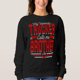 Mens My Favourite Trucker Calls Me Brother Truckin Sweatshirt