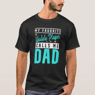 Mens My Favourite Ukulele Player Calls Me Dad Ukul T-Shirt
