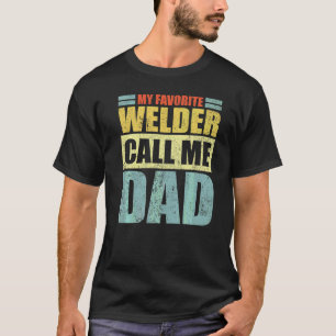 Mens  My Favourite Welder Calls Me Dad Father's Da T-Shirt