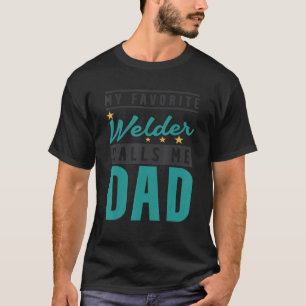 Mens My Favourite Welder Calls Me Dad  Welder Dad T-Shirt