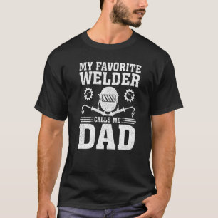Mens My Favourite Welder Calls Me Dad Welding Fat T-Shirt