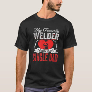 Mens My Favourite Welder Calls Me Single Dad Weldi T-Shirt
