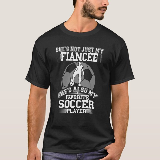 Mens My Fiancee Is My Favourite Soccer Player   Pr T-Shirt (Front)