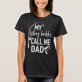 Mens My Fishing Buddies Call Me Dad Fisherman Fath T-Shirt