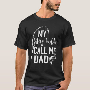 Mens My Fishing Buddies Call Me Dad Fisherman Fath T-Shirt