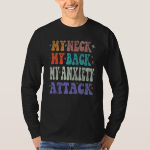 Mens My Neck My Back My Anxiety Attack depression T-Shirt