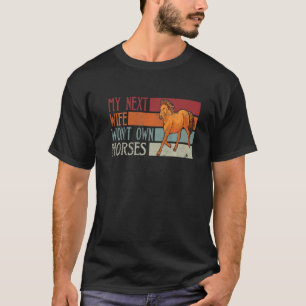 Mens My Next Wife Won't Own Horses  Vintage Husban T-Shirt