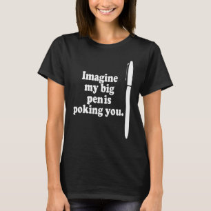 Mens My Pen is Raunchy shirt