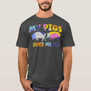 Mens My pigs loves me too pigs T-Shirt