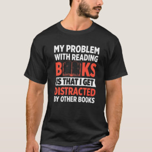 Mens My Problem With Reading Books Is That I Get D T-Shirt