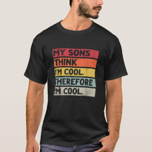 Mens My Sons Think I m Cool Father s Day Dad Kids T-Shirt
