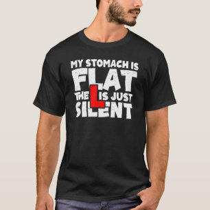 Mens My stomach is flat. The L is just silent Fat T-Shirt