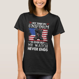 Mens My Time In Uniform Is Over But My Watch Never T-Shirt