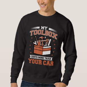 Mens My Toolbox Costs More Than Your Car Auto Mech Sweatshirt