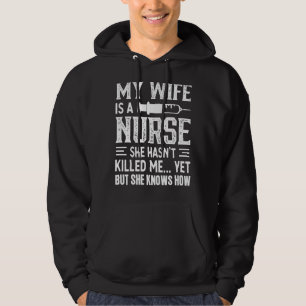 Mens My Wife Is A Nurse She Hasn't Kill Me Nurse's Hoodie