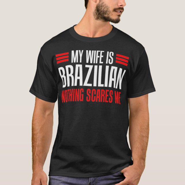 Mens My Wife Is Brazilian Nothing Scares Me Husban T-Shirt (Front)