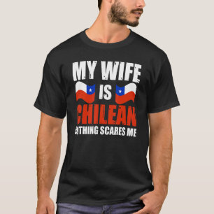 Mens My Wife Is Chilean Nothing Scares Me Chile Hu T-Shirt