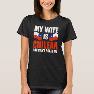 Mens My Wife Is Chilean You Can't Scare Me Chile H T-Shirt