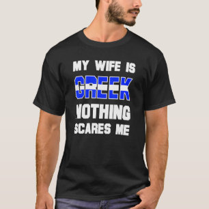 Mens My Wife Is Greek Nothing Scares Me  Husband T-Shirt