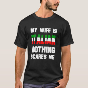 Mens My Wife Is Italian Nothing Scares Me  Husband T-Shirt