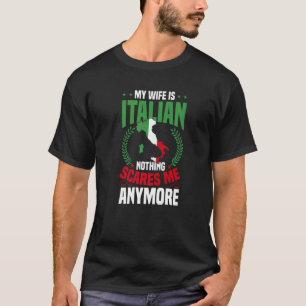 Mens  My Wife Is Italian Nothing Scares Me T-Shirt