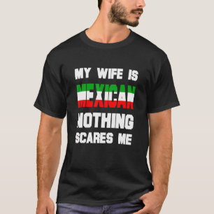 Mens My Wife Is Mexican Nothing Scares Me Husband T-Shirt