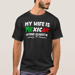 Mens My Wife Is Mexican Nothing Scares Me T-Shirt