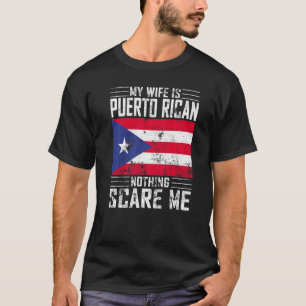 Mens My Wife Is Puerto Rican Nothing Scares Me Pue T-Shirt