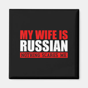 Mens My Wife Is Russian Nothing Scares Me! Funny H Magnet
