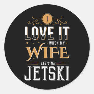 Mens My Wife Let's Me Jetski Fun Water Sports  Classic Round Sticker