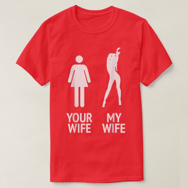 Mens My Wife vs Your Wife Funny Husband, Men, Groo T-Shirt (Design Front)
