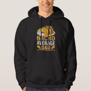 Mens Nacho Average Dad  Mexican Food Nacho Dad Fat Hoodie