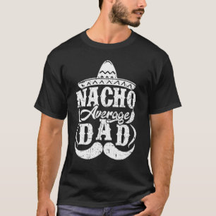 Mens Nacho Average Dad Mexican Hat Mustache Father T-Shirt