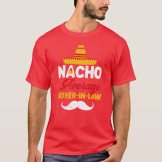 Mens Nacho Average Father In Law Meican Food Pun r T-Shirt
