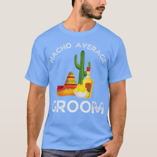 Mens Nacho Average GroomFunny Bachelor Party T-Shirt