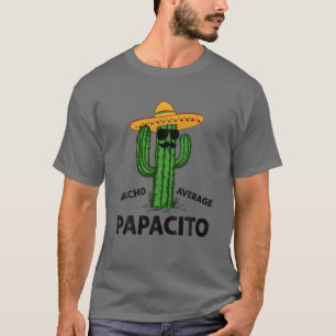 Mens Nacho Average Papacito   Daddy Cinco De Mayo T-Shirt
